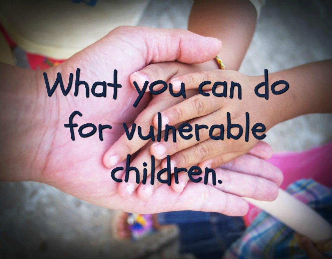 What You Can Do For Vulnerable Children. ~ Faros Daughter